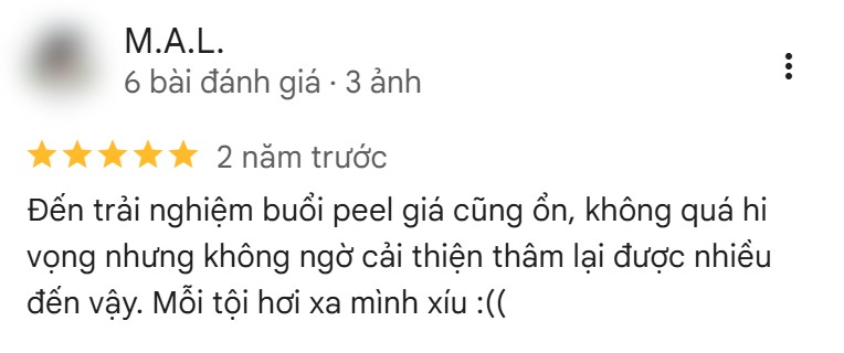 Đánh giá 5 sao trên Google của khách M.A.L., 2 năm trước: “Đến trải nghiệm buổi peel giá cũng ổn, không quá hi vọng nhưng không ngờ cải thiện thâm lại được nhiều đến vậy. Mỗi tội hơi xa mình xíu :((”